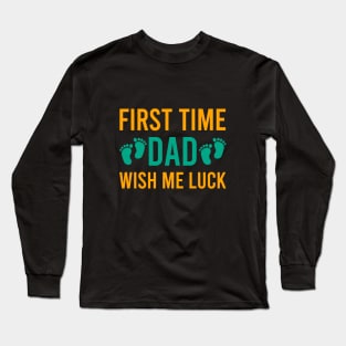 First time dad wish me luck Long Sleeve T-Shirt